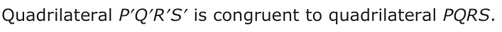 Answer B: Quadrilateral P′Q′R′S′ is congruent to quadrilateral PQRS.