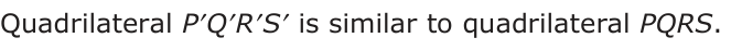 Answer D: Quadrilateral P′Q′R′S′ is similar to quadrilateral PQRS.
