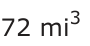 Answer D: 72 mi 3