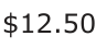 Answer B: $12.50