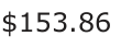 Answer B: $153.86