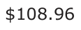 Answer D: $108.96