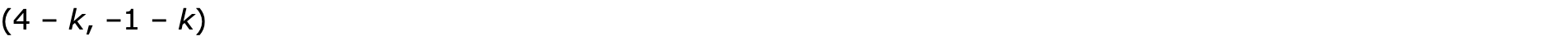 (4 – k, –1 – k)